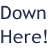 Down Here!